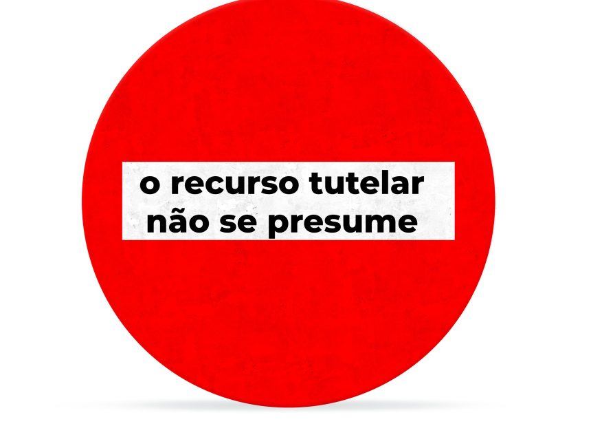 O recurso tutelar não se presume